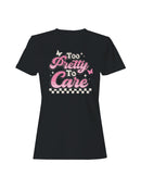 Too Pretty to Care  Design Women's T-shirt