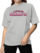 A Little Bit Dramatic Design Women's T-shirt