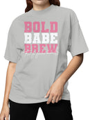 Bold Babe Brew: Fuel for Fearless Women's T-shirt