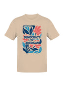 Democracy Is American Floral Art Men's T-shirt