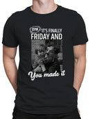 TFW It's Finally Friday You Made It Men's T-shirt
