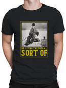Living the Dream... Sort Of Men's T-shirt