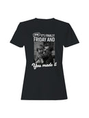 TFW It's Finally Friday You Made It Women's T-shirt