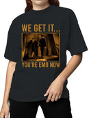 We Get It... You're Emo Now Women's T-shirt