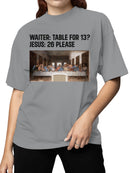 Last Supper Joke: Table for 26 Women's T-shirt