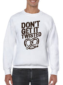 Don’t Get It Twisted Pretzel Men's Sweatshirt