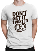 Don’t Get It Twisted Pretzel Men's T-shirt