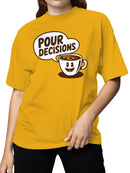 Coffee Humor: Pour Decisions Women's T-shirt