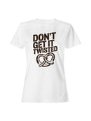 Don’t Get It Twisted Pretzel Women's T-shirt
