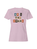 Am I the Drama Design Women's T-shirt