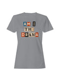 Am I the Drama Design Women's T-shirt