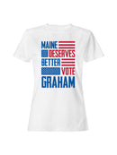 Maine Deserves Better - Vote Graham Women's T-shirt